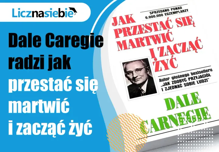 Dale Carnegie radzi, jak przestać się martwić i zacząć żyć. Cytaty z tej książki pomagają odnaleźć spokój.