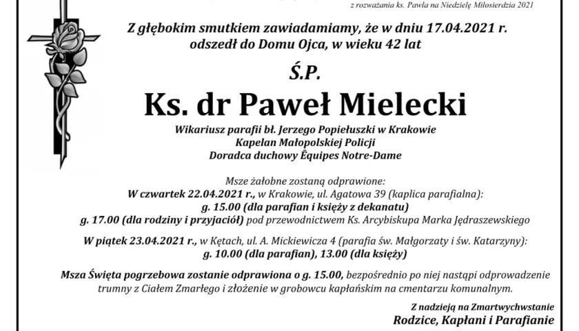 Z głębokim smutkiem zawiadamiamy, że ks. dr Paweł Mielecki odszedł cicho i bez pożegnania wiersz. Msze żałobne odbędą się 22 i 23 kwietnia 2021 r.