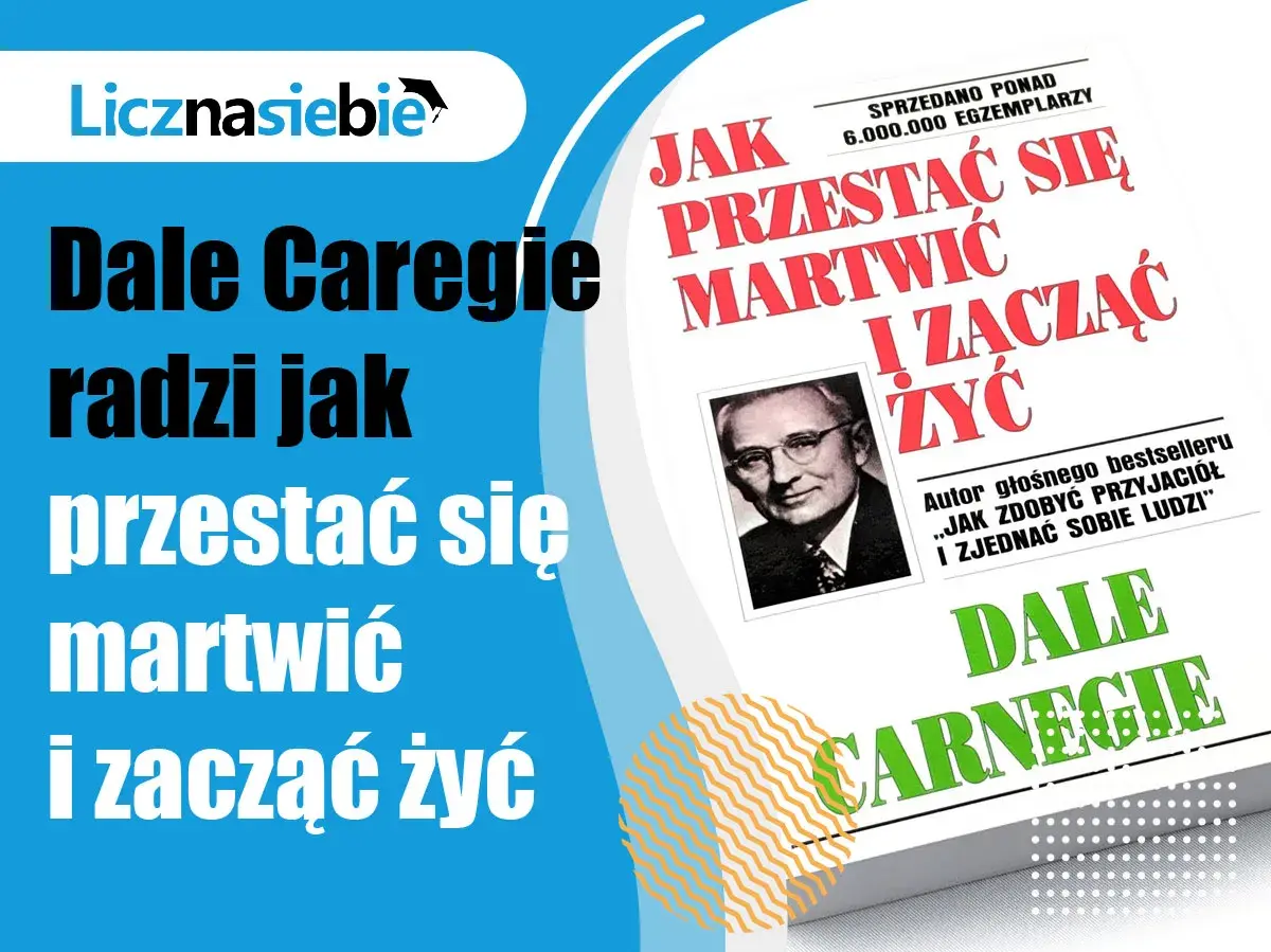 Dale Carnegie radzi, jak przestać się martwić i zacząć żyć. Cytaty z tej książki pomagają odnaleźć spokój.